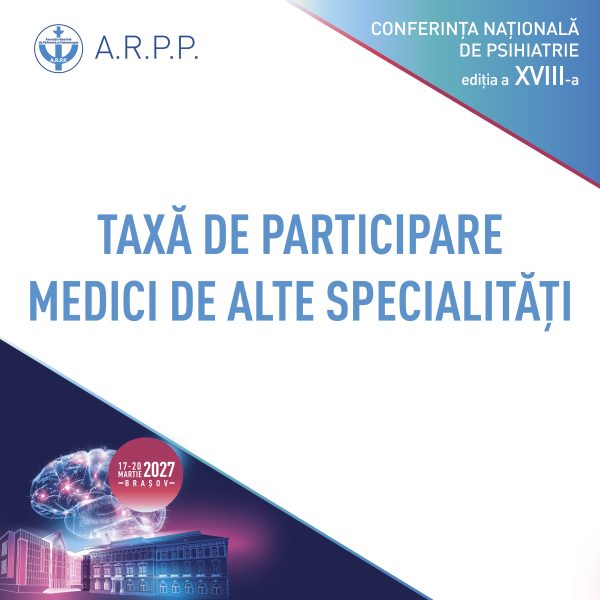 Taxă participare Conferința Asociației Române de Psihiatrie și Psihoterapie 2027 – MEDICI DE ALTE SPECIALITĂȚI