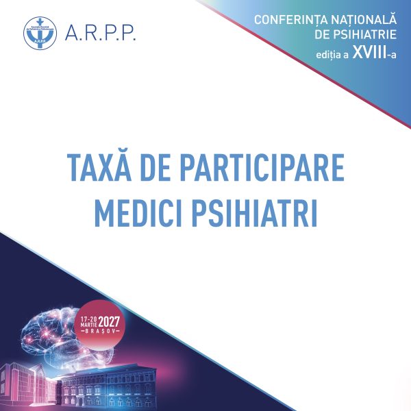 Taxă participare Conferința Asociației Române de Psihiatrie și Psihoterapie 2027 - MEDICI PSIHIATRI