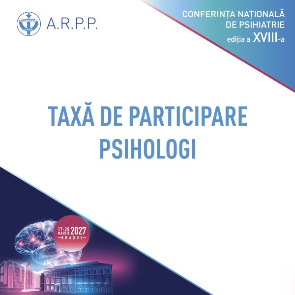 Taxă participare Conferința Asociației Române de Psihiatrie și Psihoterapie 2027 – PSIHOLOGI